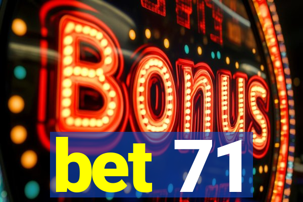 bet 71